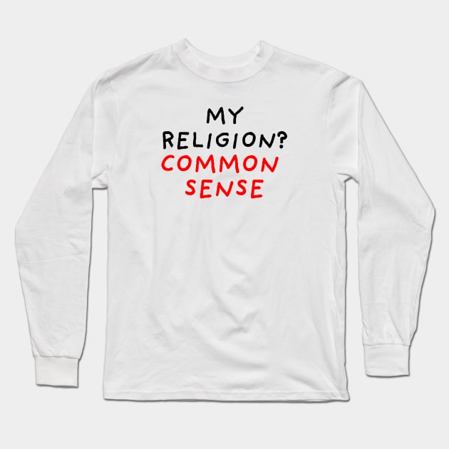 My Religion? Common Sense Long Sleeve T-Shirt by DrawingEggen